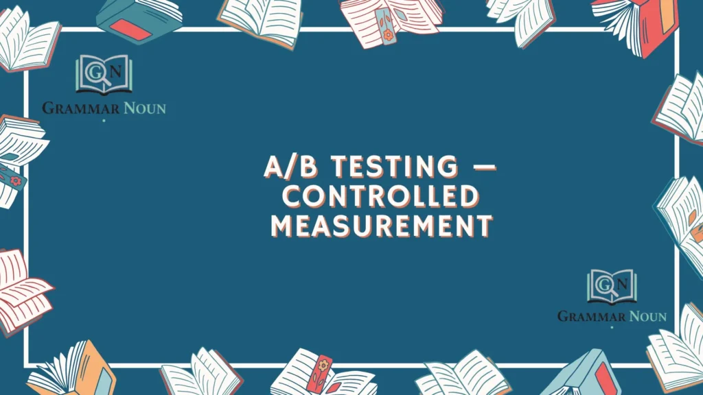 A/B Testing — Controlled Measurement