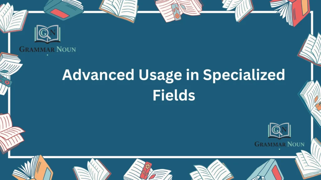 Advanced Usage in Specialized Fields