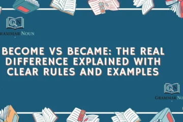 Become vs Became: The Real Difference Explained With Clear Rules and Examples