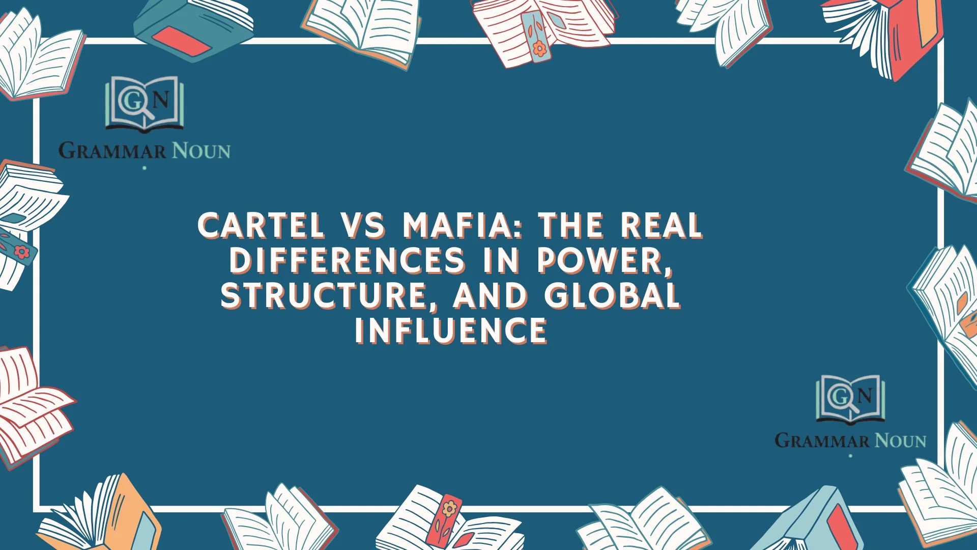 Cartel vs Mafia: The Real Differences in Power, Structure, and Global Influence
