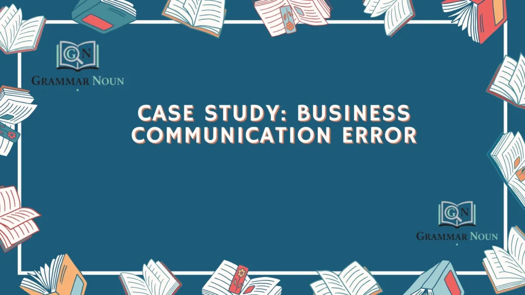 Case Study: Business Communication Error