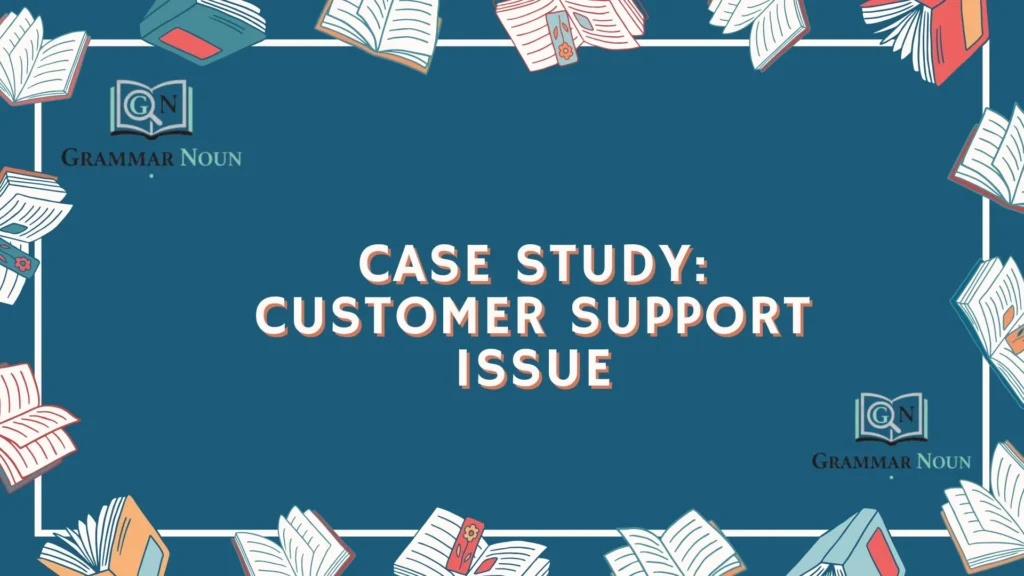 Case Study: Customer Support Issue