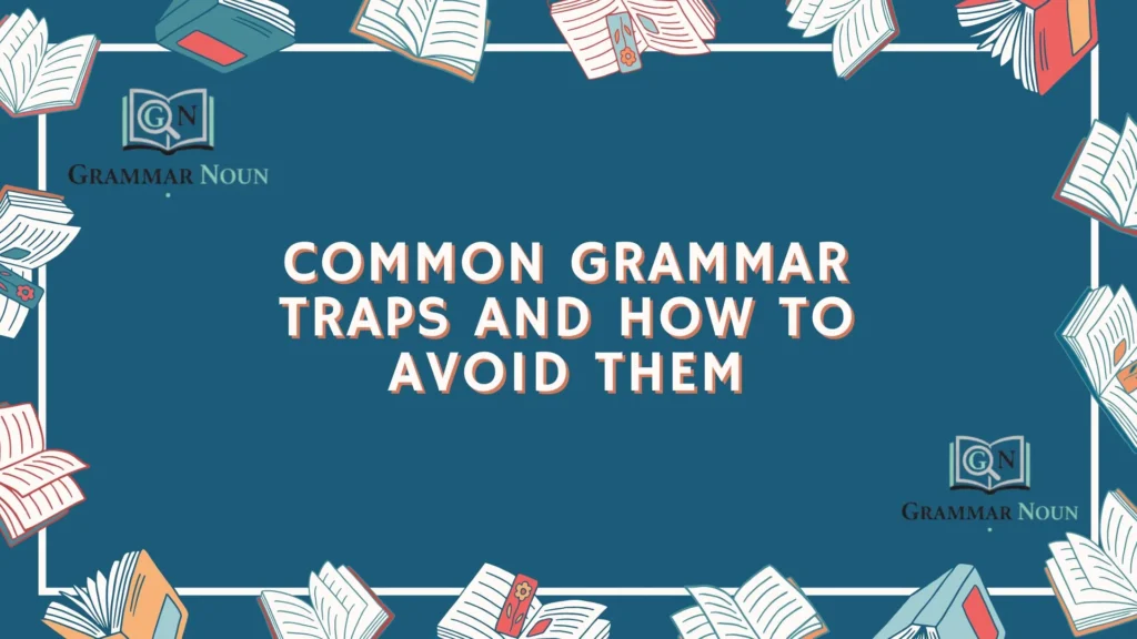 Common Grammar Traps and How to Avoid Them