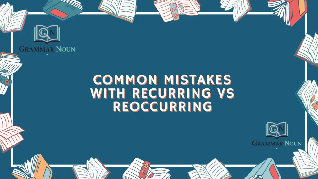 Common Mistakes With Recurring vs Reoccurring