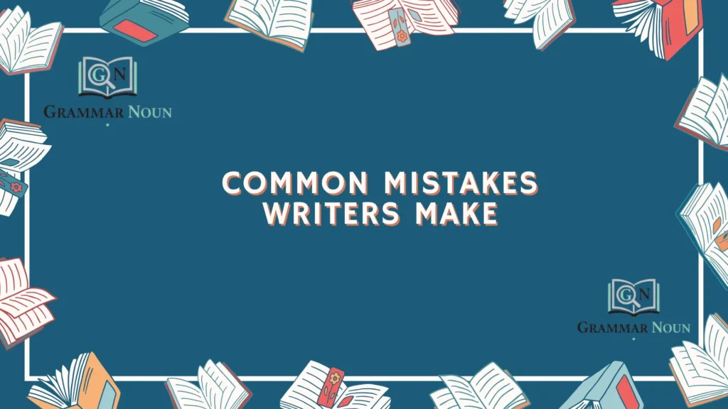 Common Mistakes Writers Make
