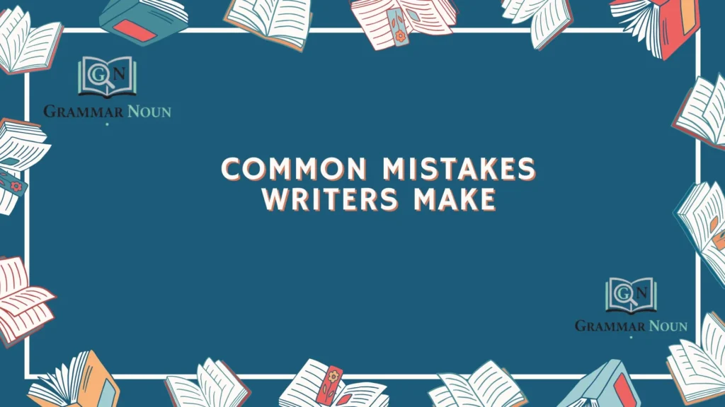 Common Mistakes Writers Make
