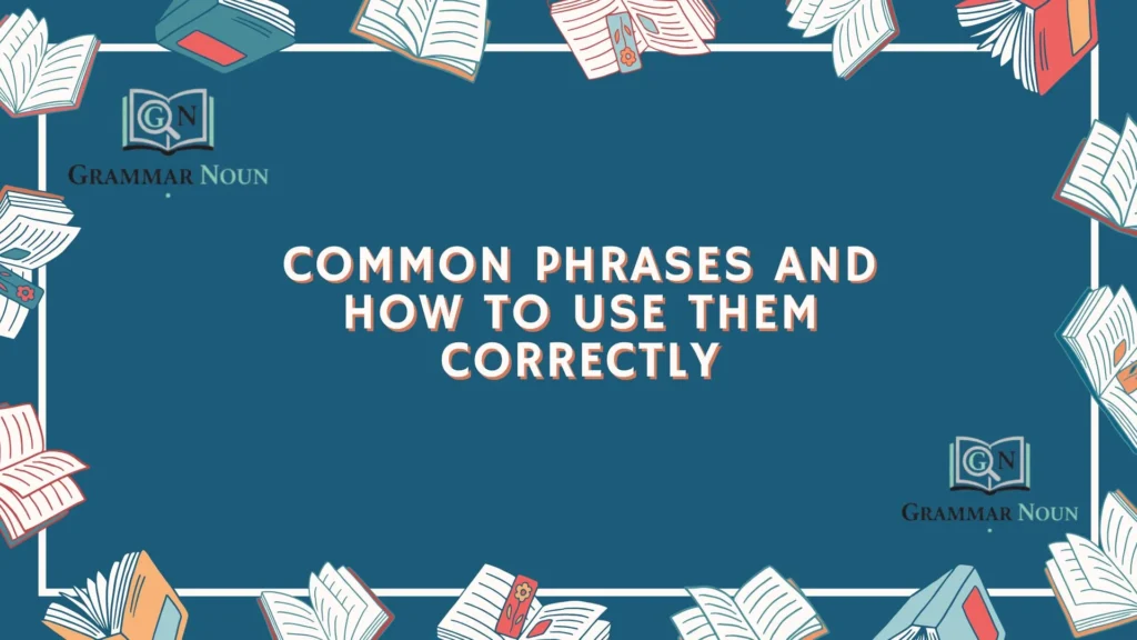 Common Phrases and How to Use Them Correctly