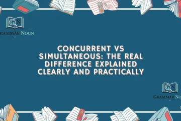 Concurrent vs Simultaneous: The Real Difference Explained Clearly and Practically