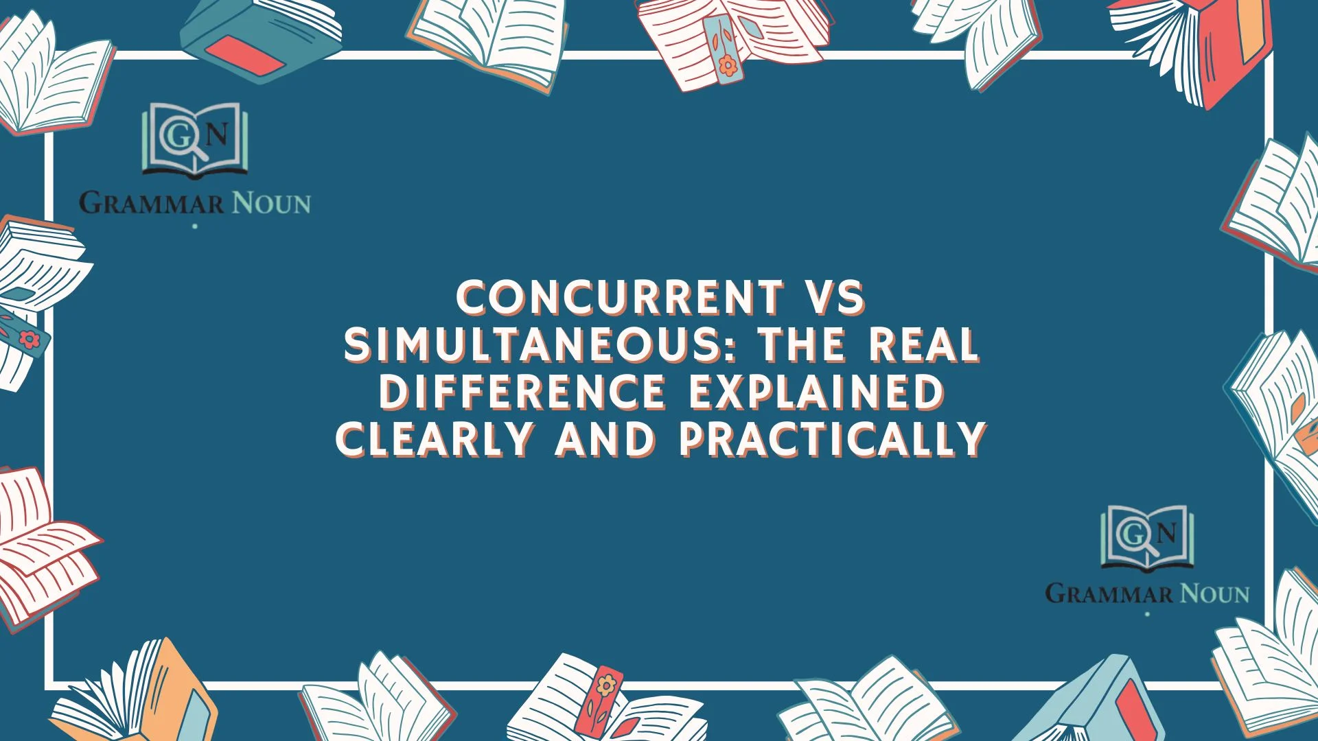 Concurrent vs Simultaneous: The Real Difference Explained Clearly and Practically