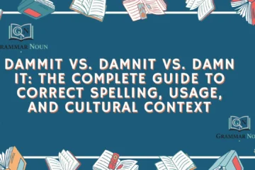 Dammit vs. Damnit vs. Damn It: The Complete Guide to Correct Spelling, Usage, and Cultural Context