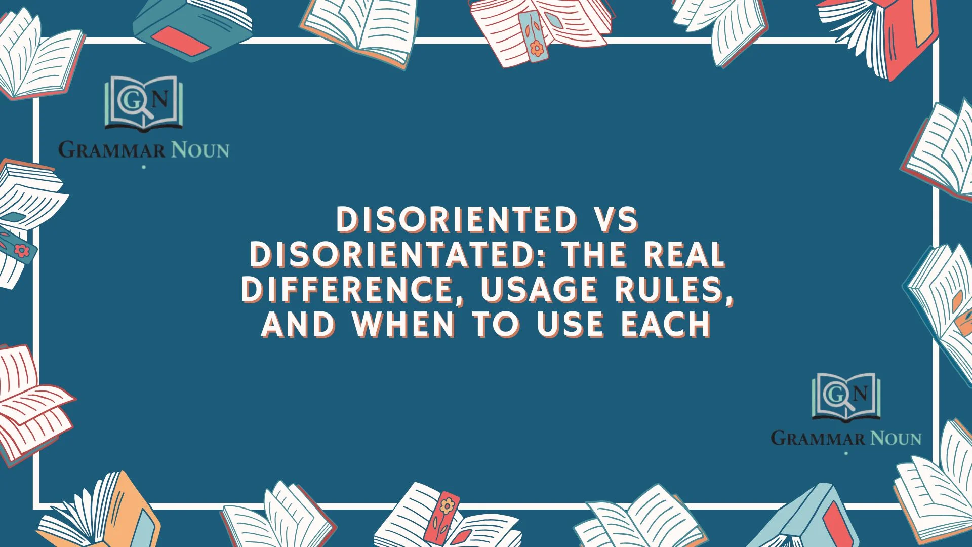 Disoriented vs Disorientated: The Real Difference, Usage Rules, and When to Use Each