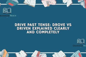 Drive Past Tense: Drove vs Driven Explained Clearly and Completely