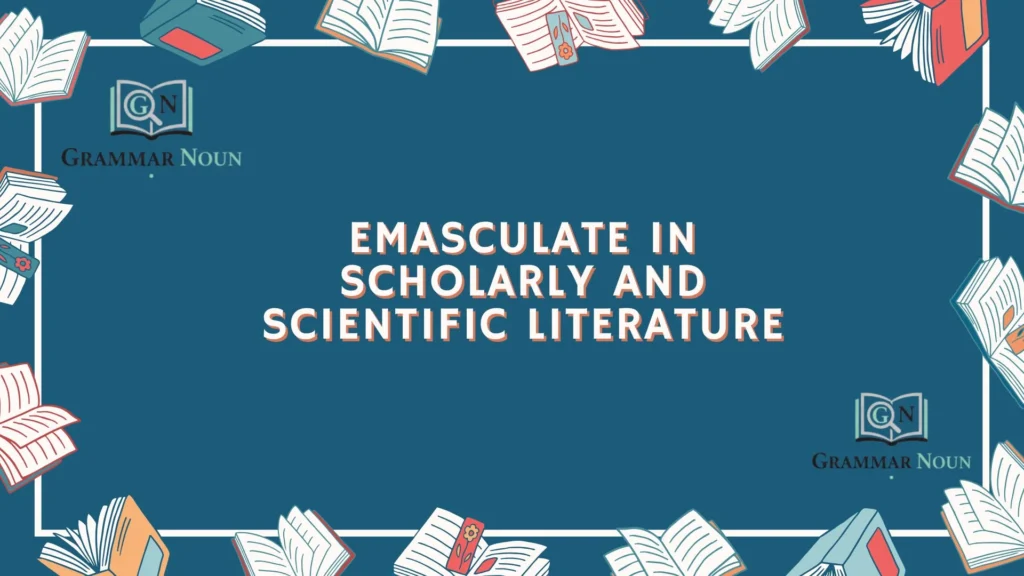 Emasculate in Scholarly and Scientific Literature