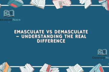 Emasculate vs Demasculate – Understanding the Real Difference