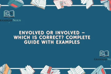 Envolved or Involved – Which Is Correct? Complete Guide with Examples