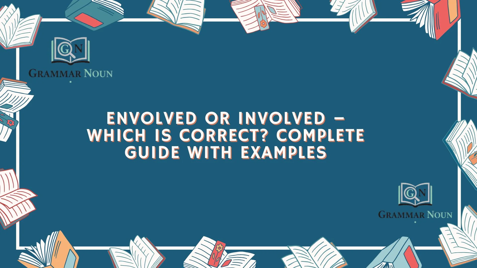 Envolved or Involved – Which Is Correct? Complete Guide with Examples