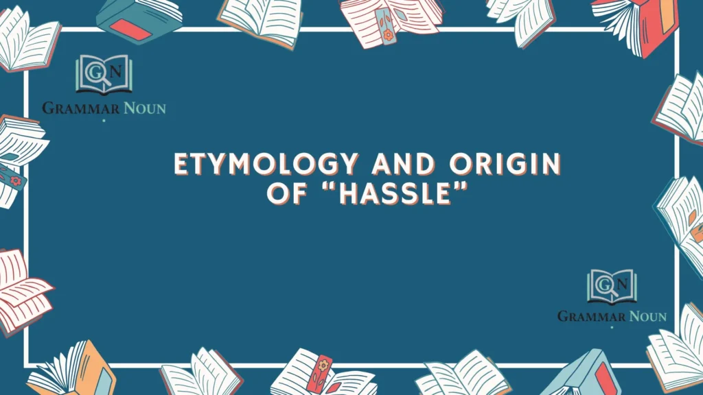 Etymology and Origin of “Hassle”