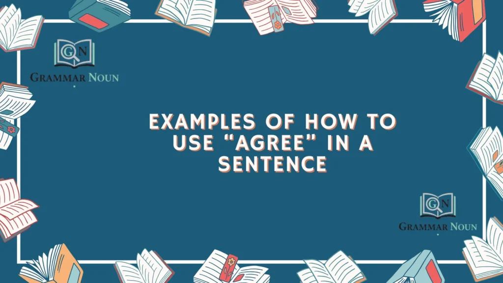 Examples of How to Use “Agree” in a Sentence