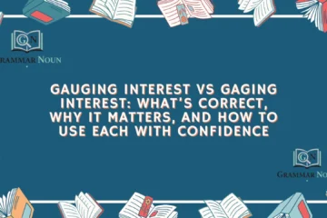 Gauging Interest vs Gaging Interest: What’s Correct, Why It Matters, and How to Use Each With Confidence