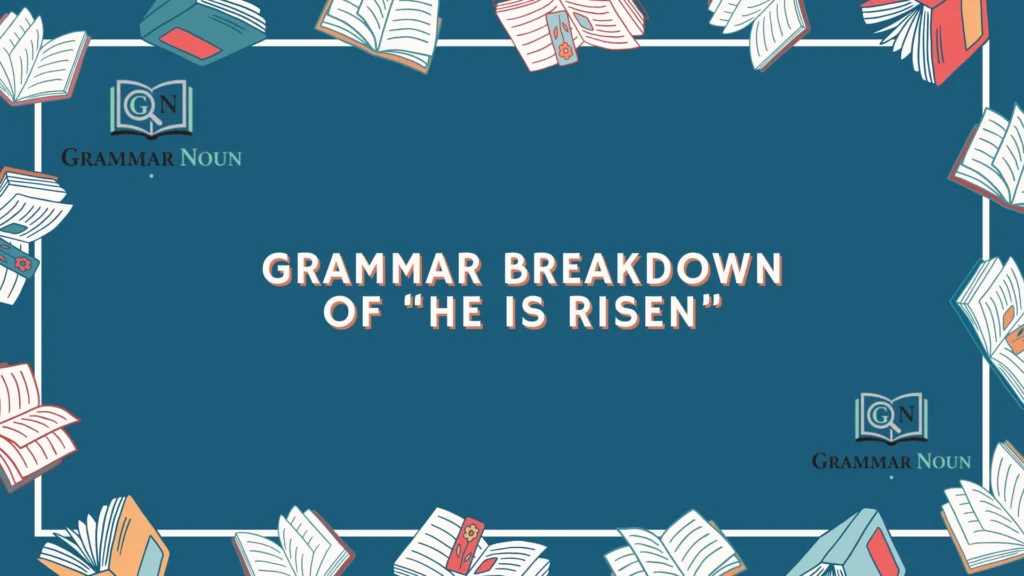 Grammar Breakdown of “He Is Risen”