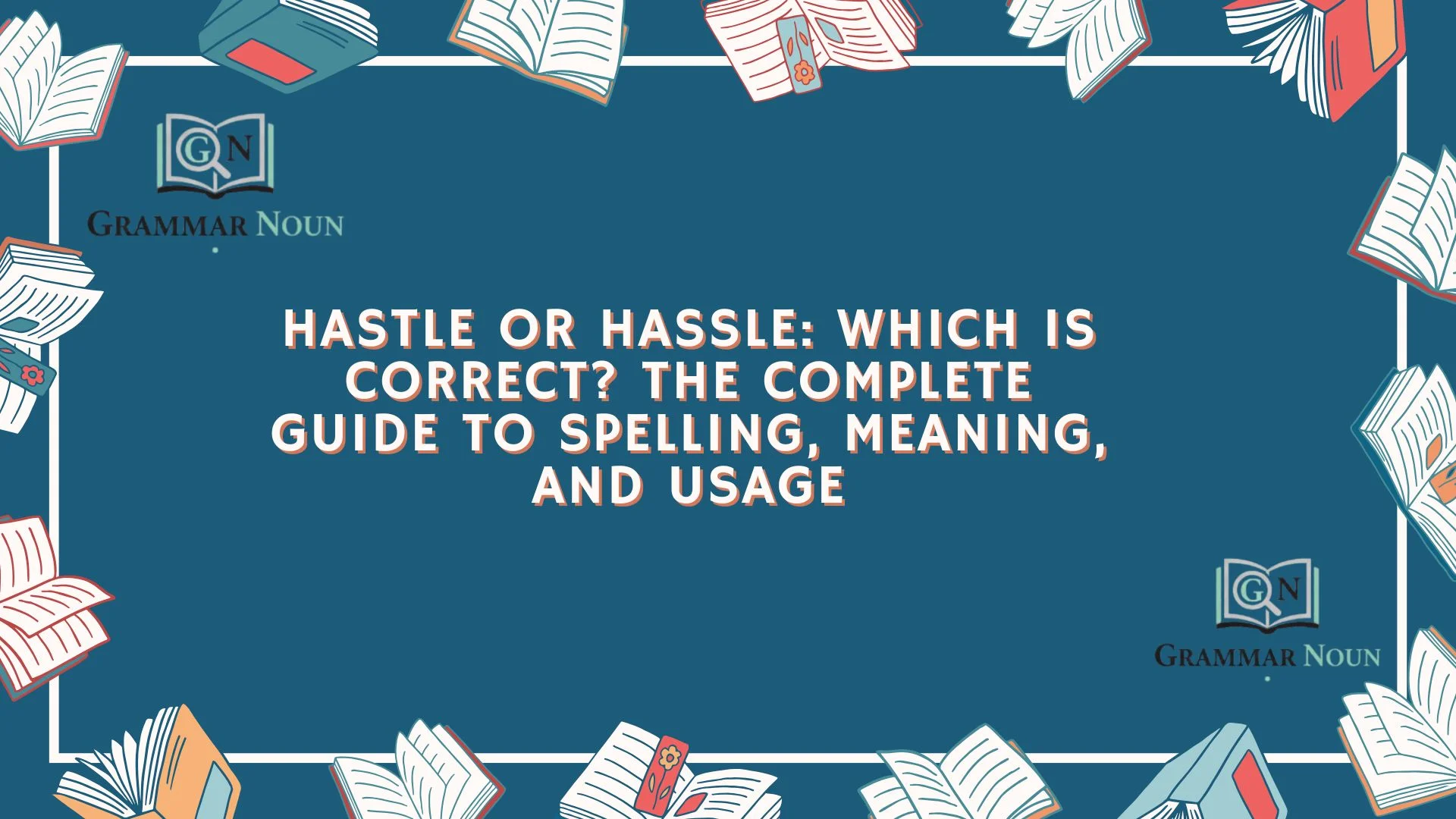 Hastle or Hassle: Which Is Correct? The Complete Guide to Spelling, Meaning, and Usage