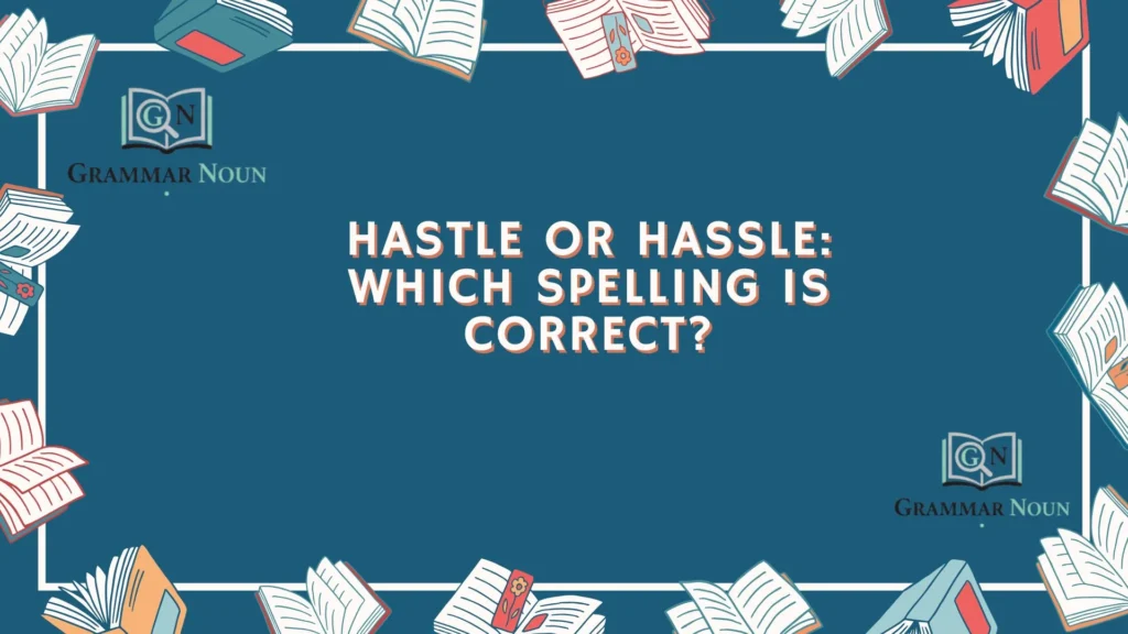 Hastle or Hassle: Which Spelling Is Correct?