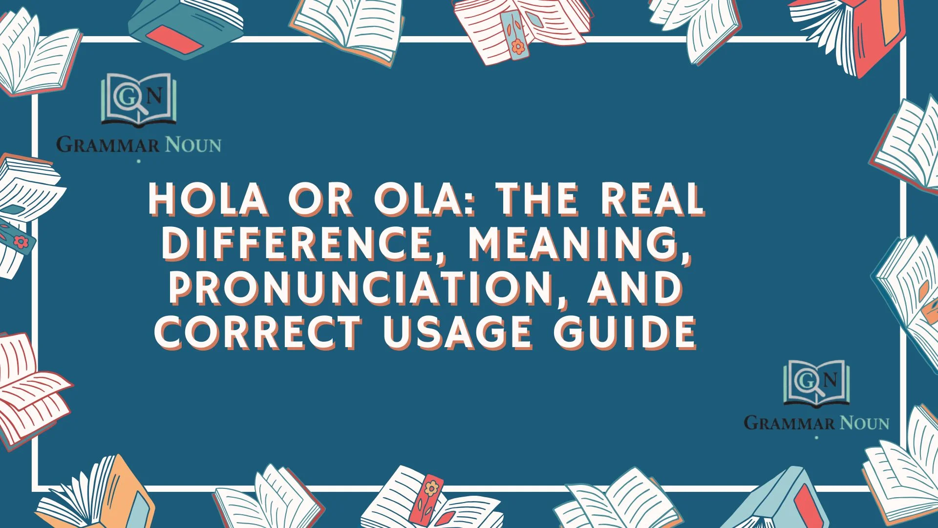 Hola or Ola: The Real Difference, Meaning, Pronunciation, and Correct Usage Guide
