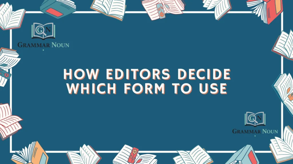 How Editors Decide Which Form to Use