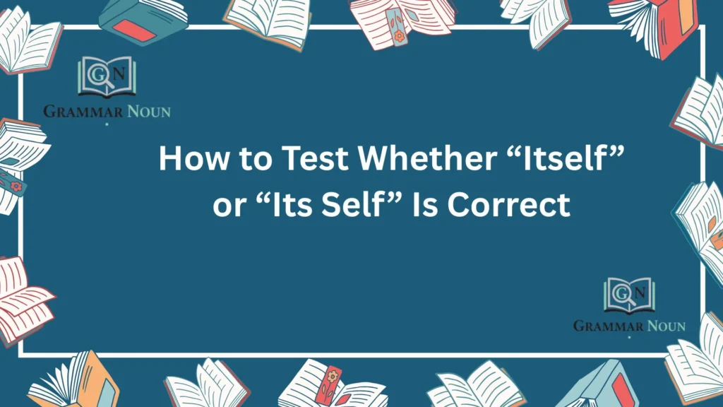 How to Test Whether “Itself” or “Its Self” Is Correct