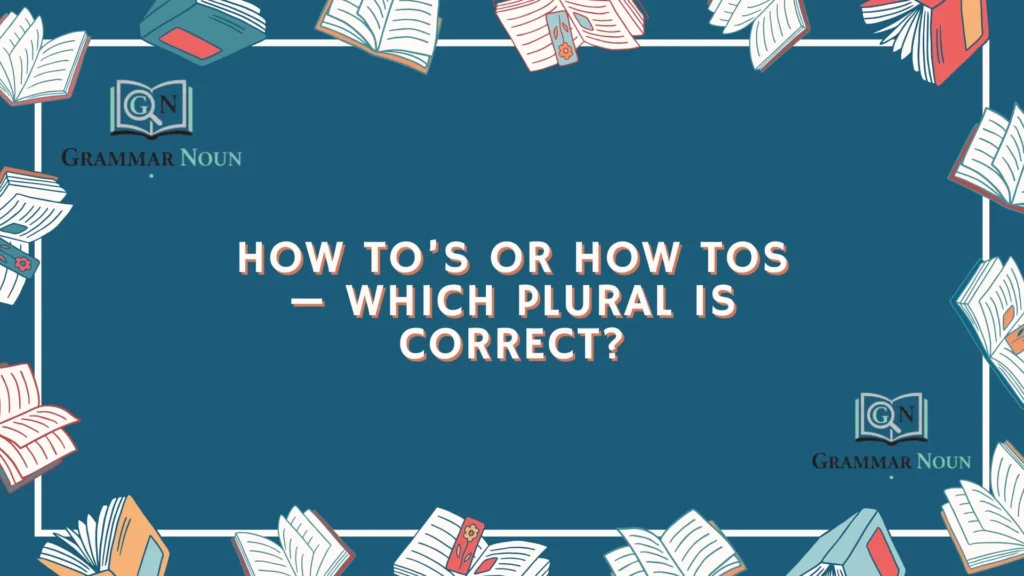 How To’s or How Tos — Which Plural Is Correct?