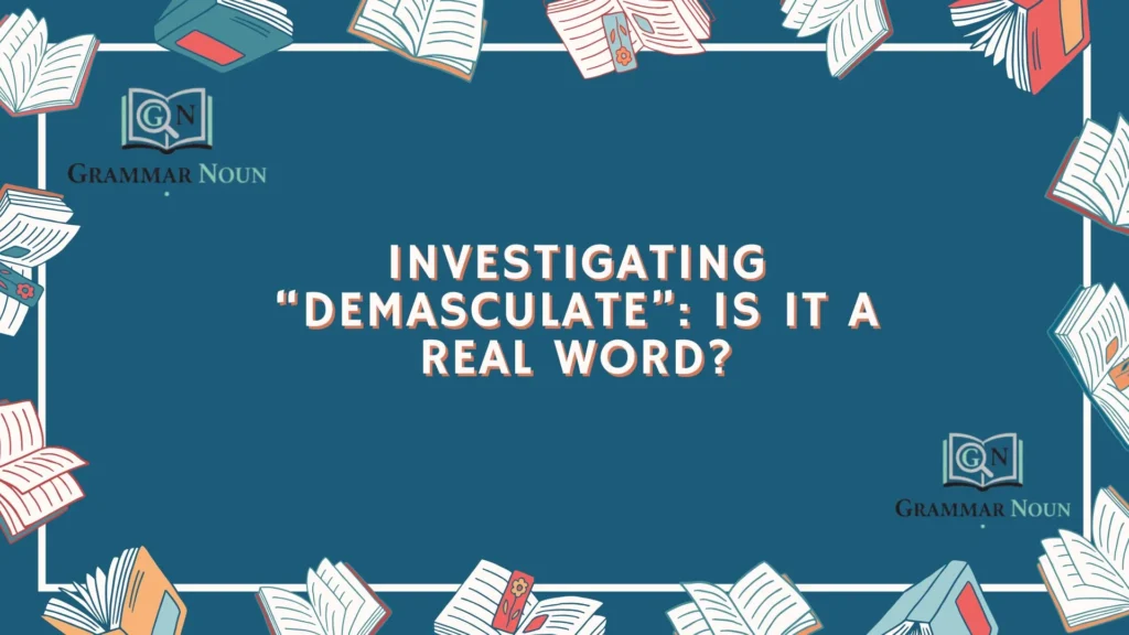 Investigating “Demasculate”: Is It a Real Word?