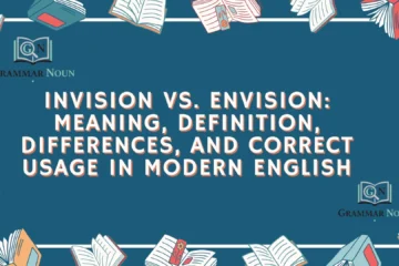Invision vs. Envision: Meaning, Definition, Differences, and Correct Usage in Modern English