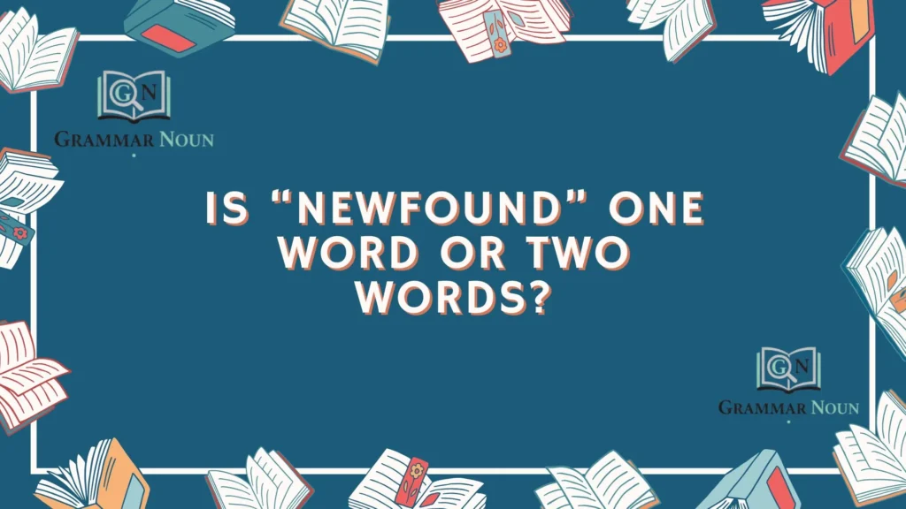 Is “Newfound” One Word or Two Words?