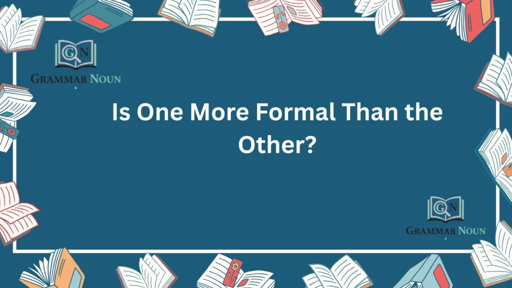 Is One More Formal Than the Other?