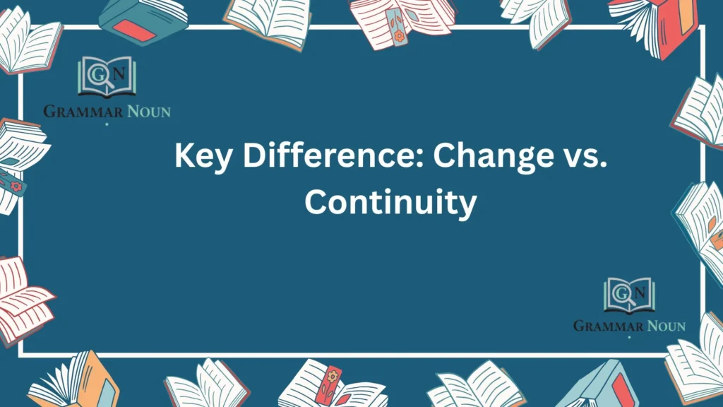 Key Difference: Change vs. Continuity