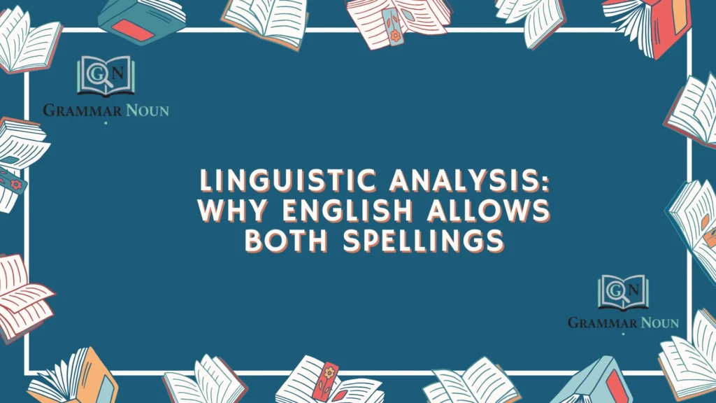 Linguistic Analysis: Why English Allows Both Spellings