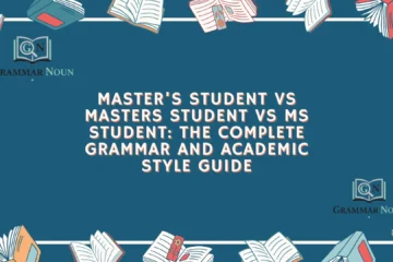 Master’s Student vs Masters Student vs MS Student: The Complete Grammar and Academic Style Guide