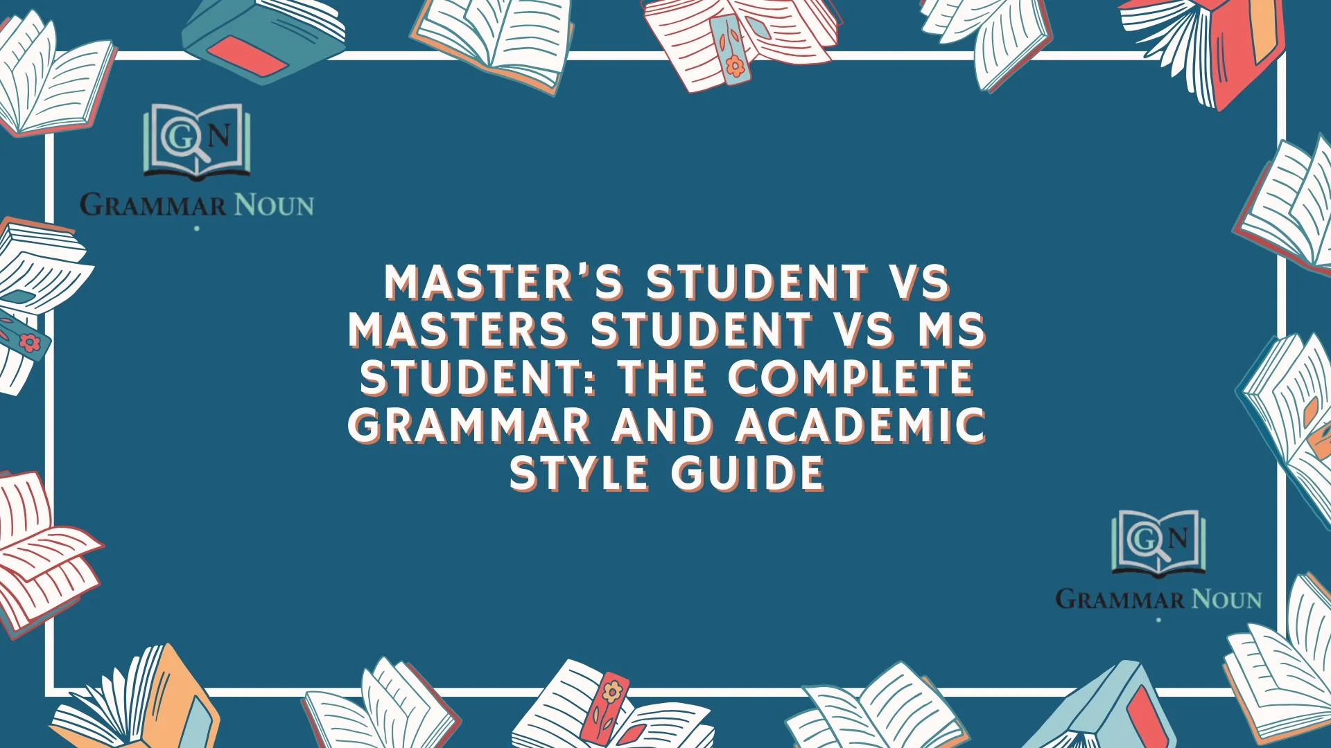 Master’s Student vs Masters Student vs MS Student: The Complete Grammar and Academic Style Guide