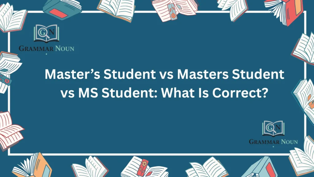 Master’s Student vs Masters Student vs MS Student: What Is Correct?