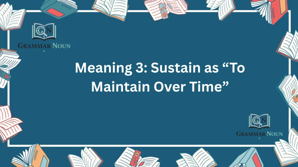 Meaning 3: Sustain as “To Maintain Over Time”