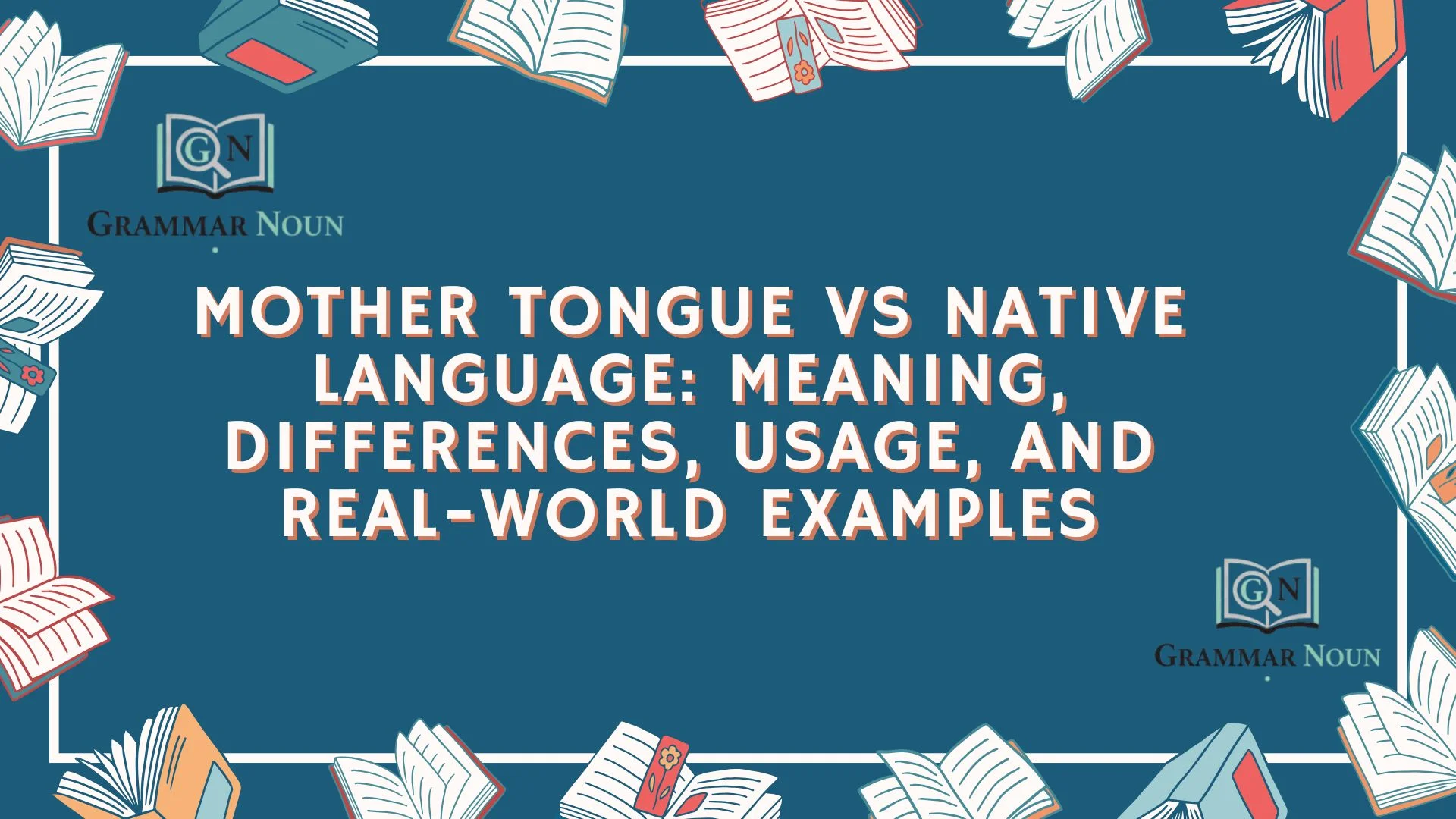 Mother Tongue vs Native Language: Meaning, Differences, Usage, and Real-World Examples