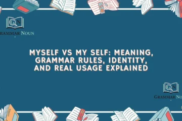 Myself vs My Self: Meaning, Grammar Rules, Identity, and Real Usage Explained