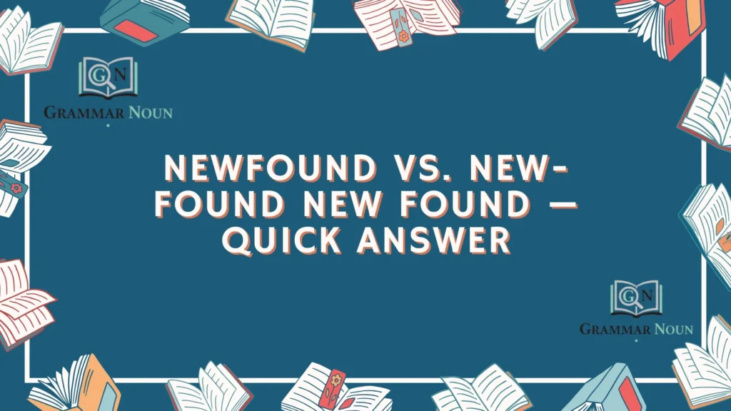 Newfound vs. New-Found New Found — Quick Answer