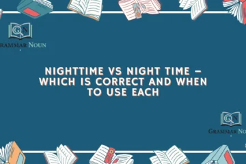 Nighttime vs Night Time – Which Is Correct and When to Use Each