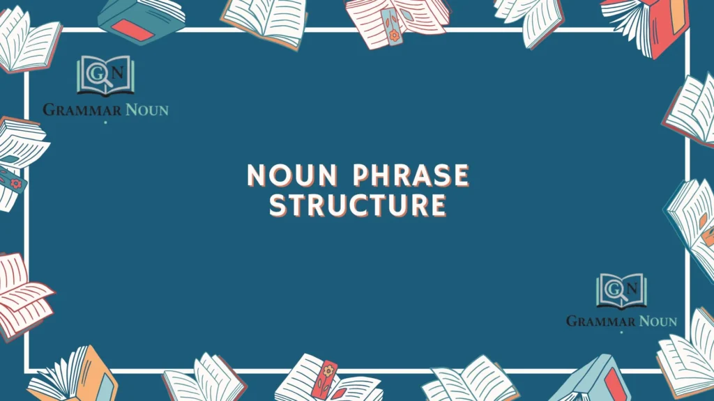 Noun Phrase Structure