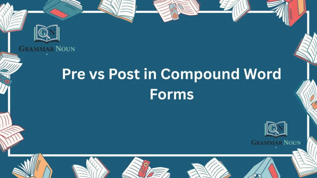 Pre vs Post in Compound Word Forms