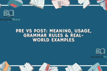 Pre vs Post: Meaning, Usage, Grammar Rules & Real-World Examples