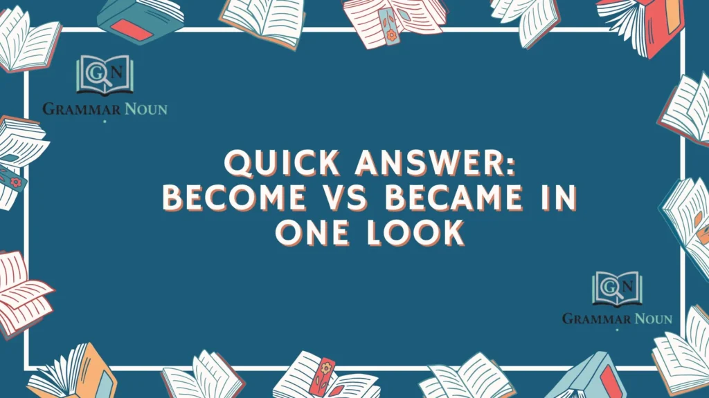 Quick answer: become vs became in one look