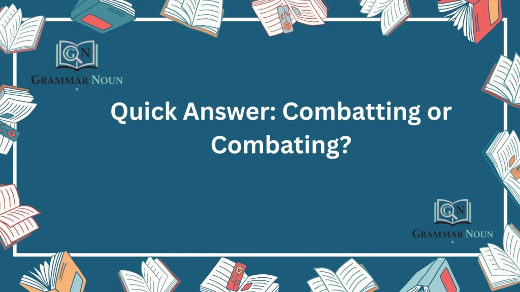 Quick Answer: Combatting or Combating?