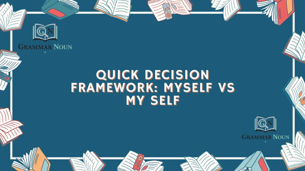 Quick Decision Framework: Myself vs My Self